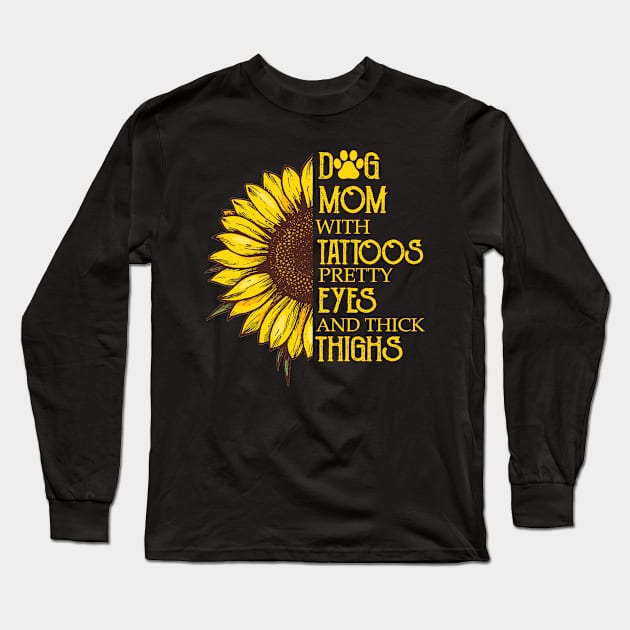 Dog Mom With Tattoos Pretty Eyes And Thick Thighs Sunflower Long Sleeve T-Shirt by Jenna Lyannion